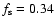 $f_{\rm s} = 0.34$