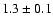 $1.3\pm 0.1$