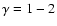 $\gamma = 1-2$