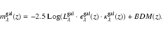 \begin{eqnarray*}m_{\lambda}^{{\rm gal}}(z) = -2.5~ {\rm Log} (L_{\lambda}^{{\rm...
...}^{{\rm gal}}(z) \cdot \kappa_{\lambda}^{{\rm gal}}(z))+BDM(z).
\end{eqnarray*}