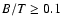 $B/T \geq 0.1$