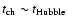 $t_{{\rm ch}} \sim t_{{\rm Hubble}}$