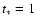 $t_{\ast} = 1$