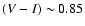 $(V-I) \sim 0.85$