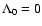 ${\rm\Lambda _0=0}$