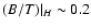 $(B/T)\vert _H \sim 0.2$
