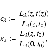 \begin{eqnarray*}&&\epsilon_\lambda := {L_\lambda (z, t(z)) \over L_\lambda(z,t_...
...& \kappa_\lambda := {L_\lambda (z,t_0) \over L_\lambda (0,t_0)},
\end{eqnarray*}