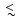 $~\raise.5ex\hbox{$<$ }\kern-.8em\lower 1mm\hbox{$\sim$ }~$
