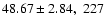 $48.67 \pm 2.84, \; 227$