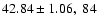 $42.84 \pm 1.06, \; 84$