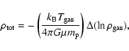 \begin{displaymath}\rho_{{\rm tot}}=-\left(\frac{k_{\rm B} T_{{\rm gas}}}{4\pi G \mu m_{\rm p}}\right)\Delta(\ln \rho_{{\rm gas}}),
\end{displaymath}