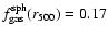 $f_{{\rm gas}}^{{\rm sph}}(r_{{\rm 500}})=0.17$