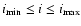$i_{{\rm min}} \leq i \leq i_{{\rm max}}$