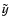 $\tilde{y}$
