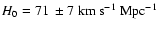 $H_0=71 ~ \pm 7~ {\rm km} ~ {\rm s}^{-1} ~ {\rm Mpc}^{-1}$