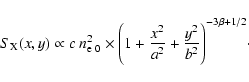 \begin{displaymath}S_{\rm X}(x,y) \propto c ~ n_{{\rm e} ~ {\rm0}}^2 \times \Bigg( 1 + \frac{x^2}{a^2}+\frac{y^2}{b^2}\Bigg)^{-3 \beta +1/2}\cdot
\end{displaymath}