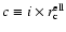 $c \equiv i \times r_{\rm c}^{{\rm ell}}$
