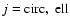 $j={\rm circ}, ~ {\rm ell}$