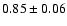 $0.85 \pm 0.06$