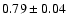$0.79 \pm 0.04$