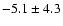 $-5.1\pm4.3$