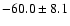 $-60.0\pm8.1$