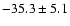 $-35.3\pm5.1$