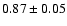 $0.87 \pm 0.05$