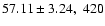 $57.11 \pm 3.24, \; 420$