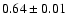 $0.64 \pm 0.01$