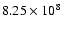 $8.25 \times 10^8$