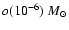 $o(10^{-6})~M_{\odot}$