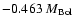 $- 0.463~{M_{\rm Bol}}$