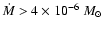 $\dot{M} > 4 \times 10^{-6}~M_{\odot}$