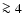 $\ga 4$