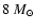 $8~M_{\odot}$