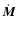 $\dot{{\vec M}}$
