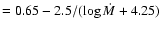 $= 0.65 - 2.5/(\log{\dot{M}} + 4.25)$