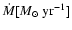 $\dot{M} [M_{\odot}~{\rm yr}^{-1}]$