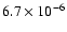 $6.7 \times 10^{-6}$