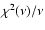 $\chi^2(\nu)/\nu$