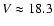 $V \approx 18.3$