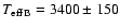 ${T_{\rm eff}}_{\rm B}=3400\pm150$