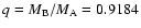 $q=M_{\rm B}/M_{\rm A}=0.9184$