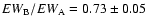 $EW_{\rm B}/EW_{\rm
A}=0.73\pm0.05$