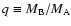 $q\equiv M_{\rm B}/M_{\rm A}$
