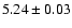 $5.24\pm0.03$