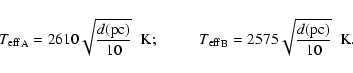 \begin{displaymath}{T_{\rm eff}}_{\rm A}=2610 \sqrt{\frac{d\mbox{(pc)}}{10}} \;\...
...ff}}_{\rm B}=2575 \sqrt{\frac{d\mbox{(pc)}}{10}} \;\;\mbox{K}.
\end{displaymath}