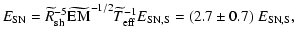 $\displaystyle E_{{\rm SN}}=\widetilde{R}_{{\rm sh}}^{-5}\widetilde{\hbox{EM}}^{-1/2}\widetilde{T}_{{\rm eff}}^{-1}E_{{\rm SN,S}}= (2.7\pm0.7)~E_{{\rm SN,S}},$
