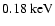 $0.18{~\rm keV}$